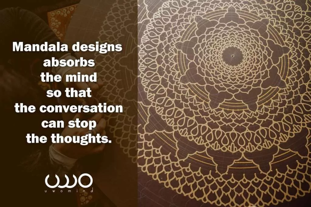 Mandala design absorbs the mind so that the conversation can stop the thoughts