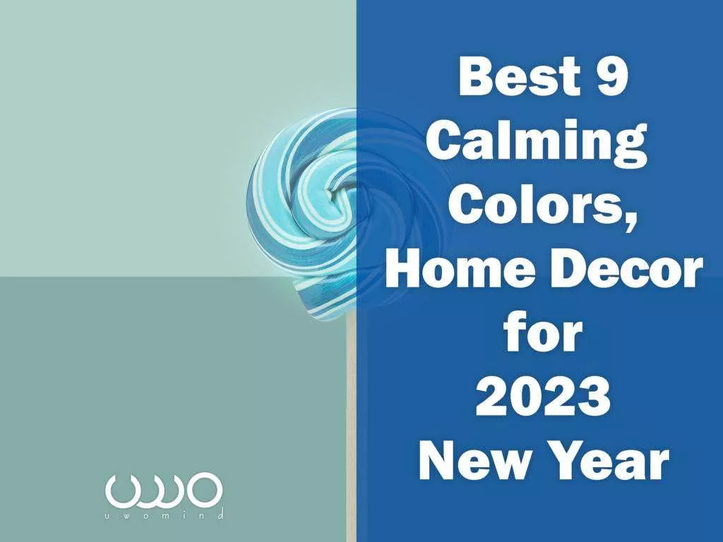 Best 9 Calming Colors - Home Decor for 2023 New Year​