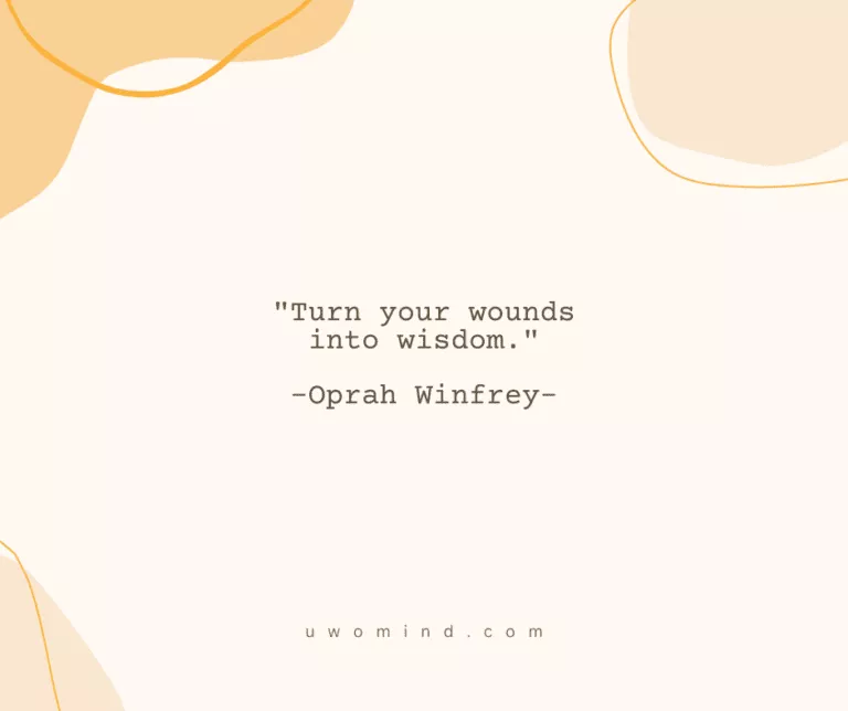 "Turn your wounds into wisdom." -Oprah Winfrey-