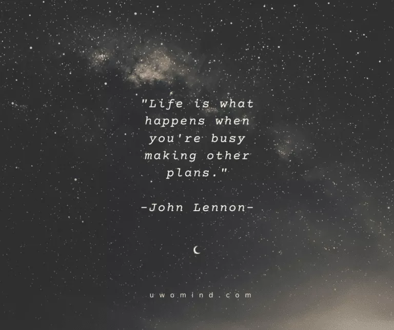 .”Life is What hqppens when ' you're busy making other plans.™ -John Lénnon-