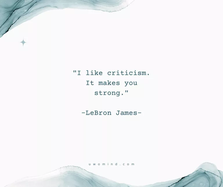 "I like criticism. It makes you strong." -LeBron James-