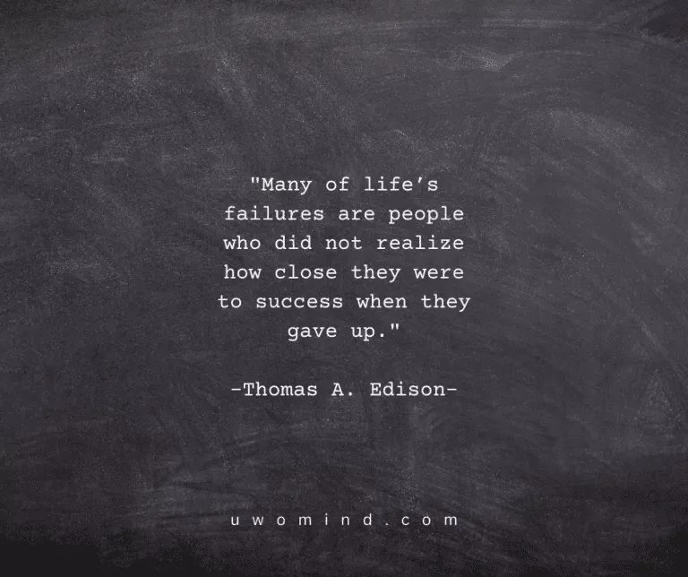 "Many of life'’s failures are people who did not realize how close they were to success when they -Thomas A. Edison-
