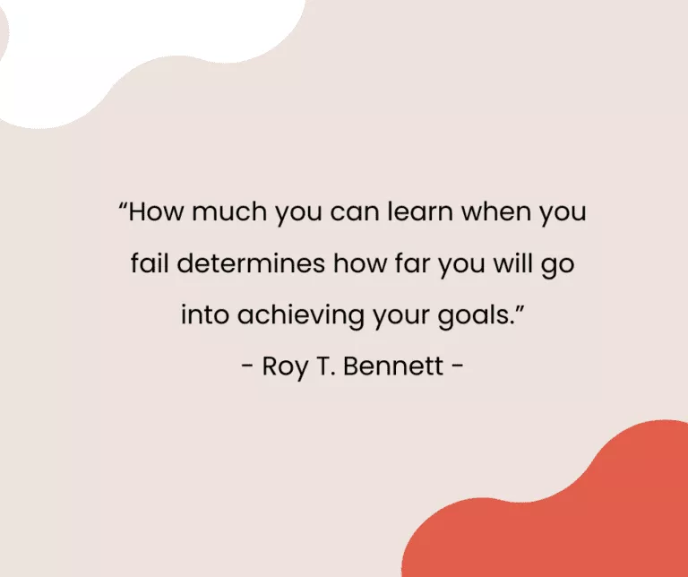 “How much you can learn when you fail determines how far you will go into achieving your goals.” - Roy T. Bennett -