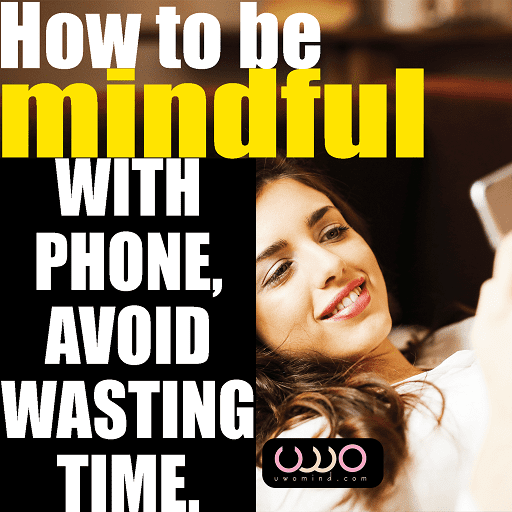 How be mindful with phone – avoid time wasting