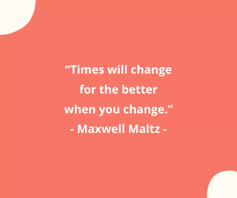 “Times will change for the better when you change.”
