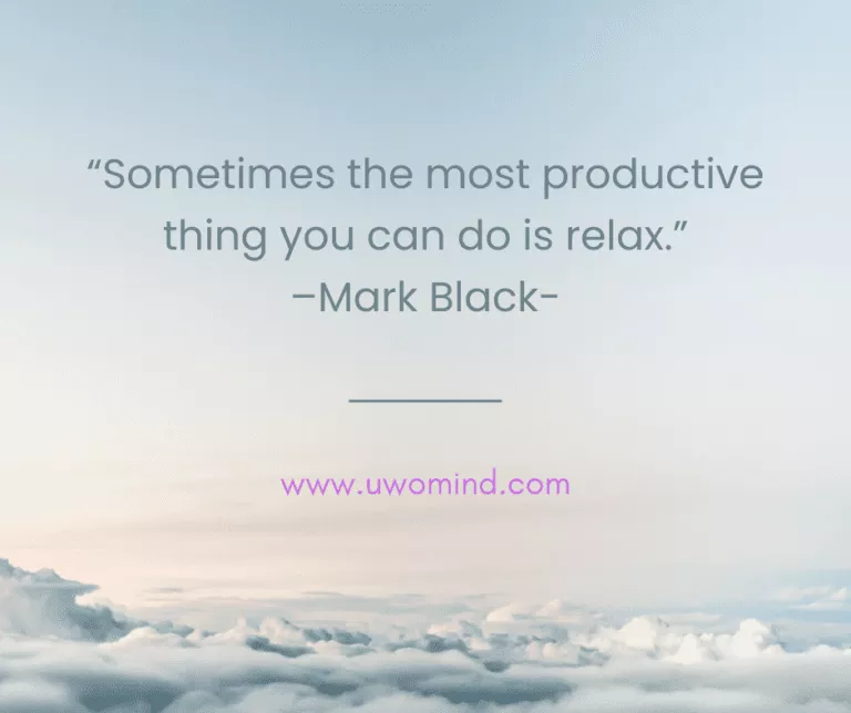 “Sometimes the most productive thing you can do is relax.” —Mark Black-