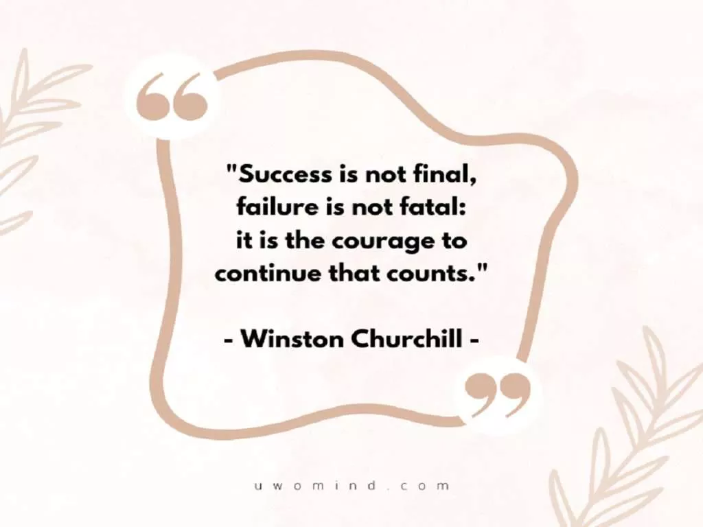 Success is not final, failure is not fatal: it is the courage to continue that count
